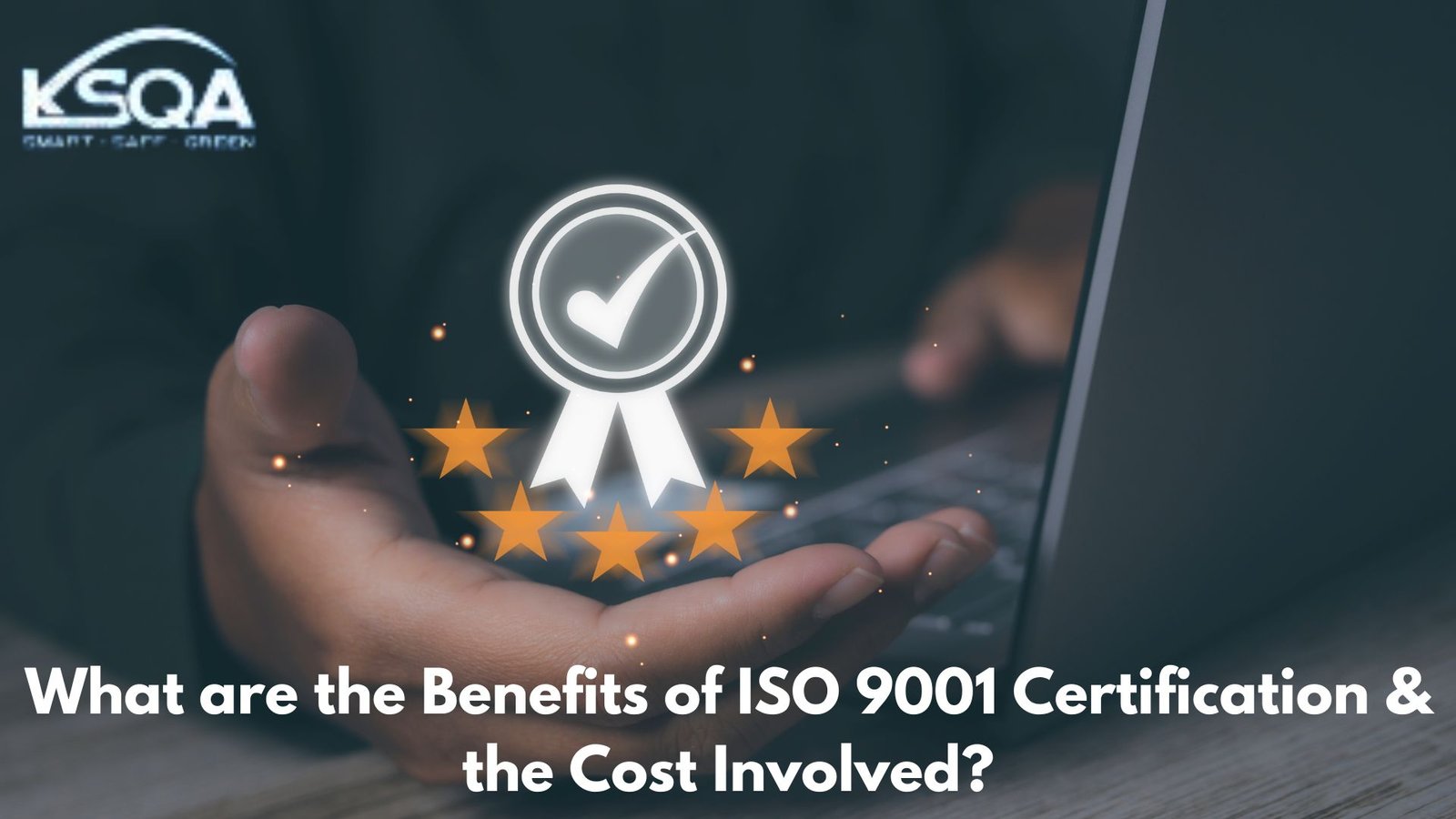 What are the Benefits of ISO 9001 Certification & the Cost Involved?